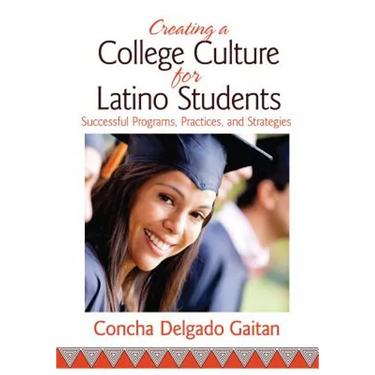 Creating a College Culture for Latino Students: Successful Programs, Practices, and Strategies