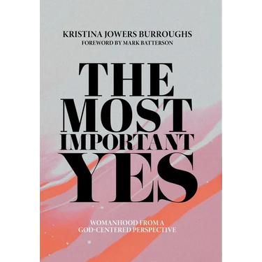 The Most Important Yes: Womanhood from a God-Centered Perspective