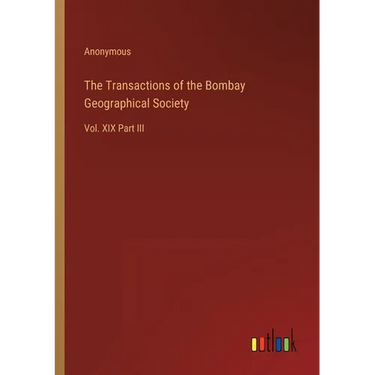 The Transactions of the Bombay Geographical Society: Vol. XIX Part III