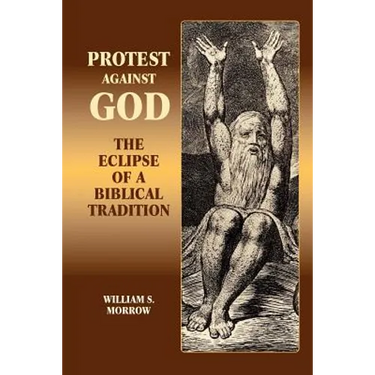 Protest Against God: The Eclipse of a Biblical Tradition