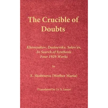 The Crucible of Doubts: Khomyakov, Dostoevsky, Solov'ev, In Search of Synthesis, Four 1929 Works
