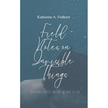 Field Notes on Invisible Things
