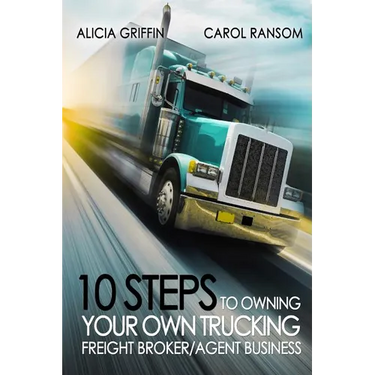10 Steps to Owning Your Own Trucking: Freight Broker/Agent Business