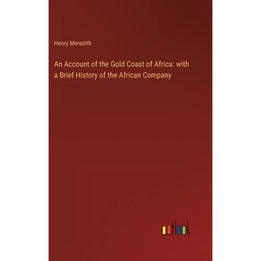 An Account of the Gold Coast of Africa: with a Brief History of the African Company
