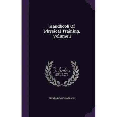 Handbook Of Physical Training, Volume 1