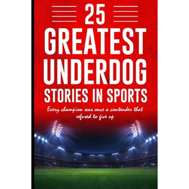 25 Greatest Underdog Stories in Sports: Every champion was once a contender that refused to give up