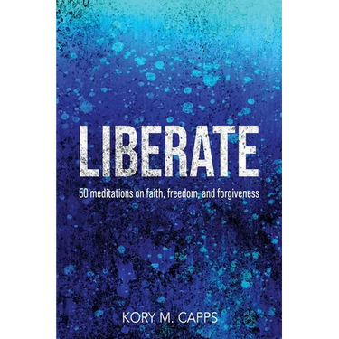 Liberate: 50 meditations on faith, freedom, and forgiveness
