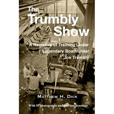 The Trumbly Show: A Narrative of Training Under Legendary Boatbuilder Joe Trumbly