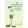 The Dumb-Bell and Indian Club: Explaining the Uses to Which They Must Be Put, with Numerous Illustrations of the Various Movements; Also A Treatise on