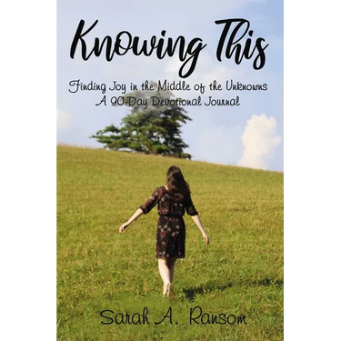 Knowing This: Finding Joy in the Middle of the Unknowns a 90-Day Devotional Journal