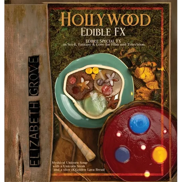 Hollywood Edible FX: Edible Special FX in Sci-fi, Fantasy & Gore for Film and Television