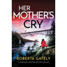 Her Mother's Cry: A completely gripping mystery thriller