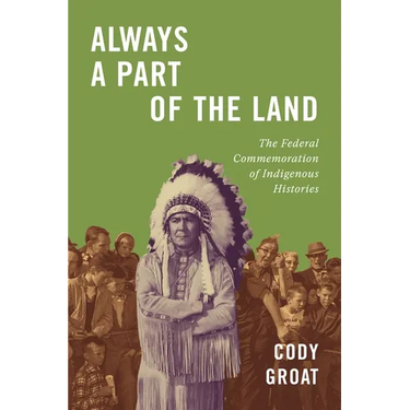Always a Part of the Land: The Federal Commemoration of Indigenous Histories