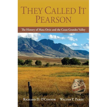 They Called It Pearson: The History of Mata Ortiz and the Casas Grandes Valley