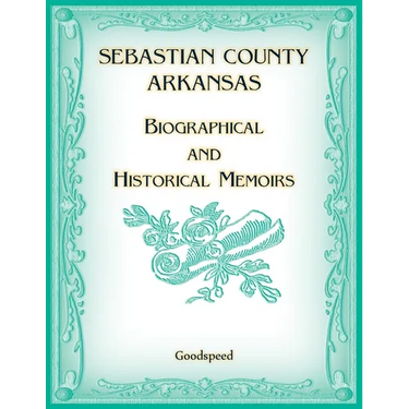 Sebastian County, Arkansas Biographical and Historical Memoirs