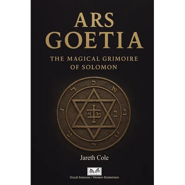 Ars Goetia: The Magical Grimoire of Solomon