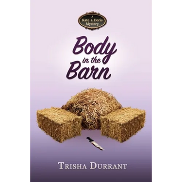 Body in the Barn: A Kate and Doris Mystery