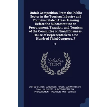 Unfair Competition From the Public Sector in the Tourism Industry and Tourism-related Areas: Hearing Before the Subcommittee on Procurement, Taxation,