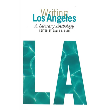 Writing Los Angeles: A Literary Anthology: A Library of America Special Publication