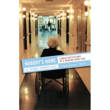 Nobody's Home: Candid Reflections of a Nursing Home Aide