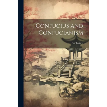 Confucius and Confucianism: Four Lectures