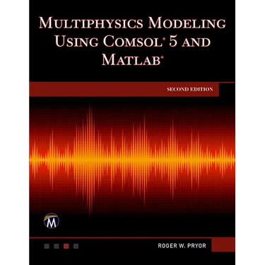 Multiphysics Modeling Using Comsol 5 and MATLAB