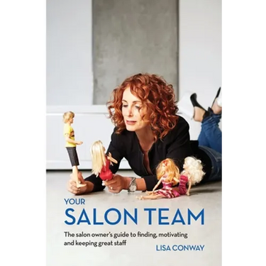 Your Salon Team: The Salon Owners Guide to Finding, Motivating and Keeping Great Staff