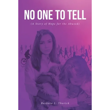 No One to Tell: (A Story of Hope for the Abused)