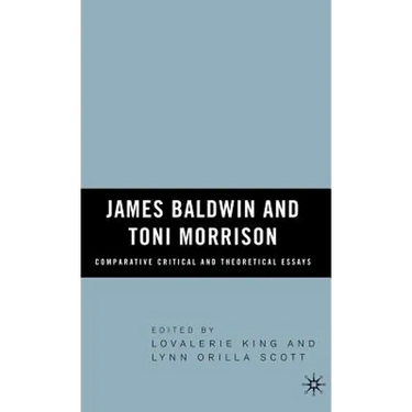James Baldwin and Toni Morrison: Comparative Critical and Theoretical Essays