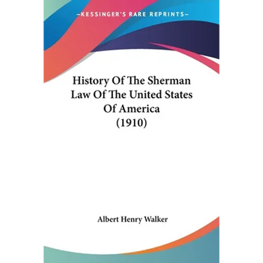 History Of The Sherman Law Of The United States Of America (1910)