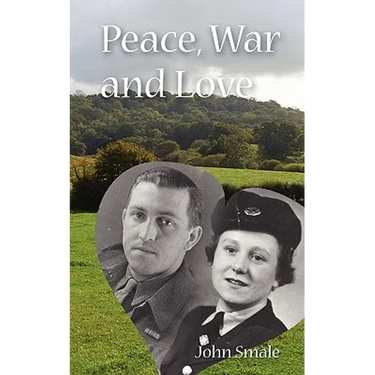 Peace, War and Love: A Tale of Growing Up, Going to War and Finding Peace in Love