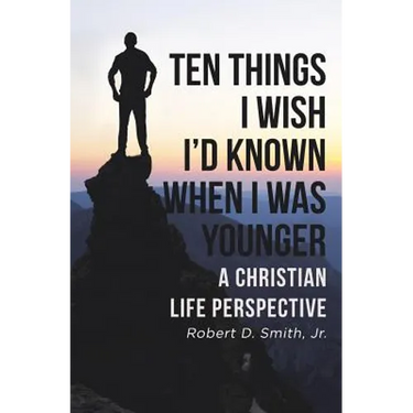 Ten Things I Wish I'd Known When I Was Younger: A Christian Life Perspective