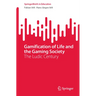 Gamification of Life and the Gaming Society: The Ludic Century