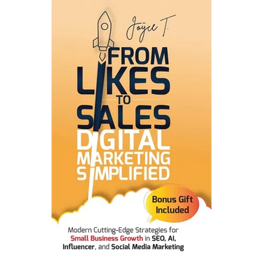 From Likes to Sales - Digital Marketing Simplified: Modern Cutting-Edge Strategies for Small Business Growth in SEO, AI, Influencer, and Social Media