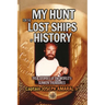 My Hunt for the Lost Ships of History: True stories of the world's sunken treasures