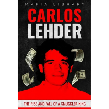 Carlos Lehder: The Rise and Fall of a Smuggler King