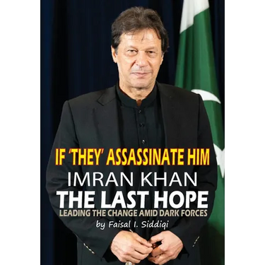 If 'They' Assassinate Him, Imran Khan the Last Hope: Leading The Change Amid Dark Forces