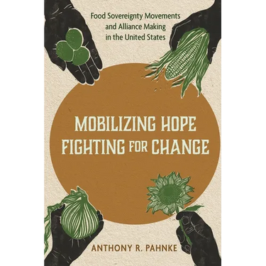 Mobilizing Hope, Fighting for Change: Food Sovereignty Movements and Alliance Making in the United States