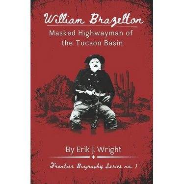 William Brazelton: Masked Highwayman of the Tucson Basin