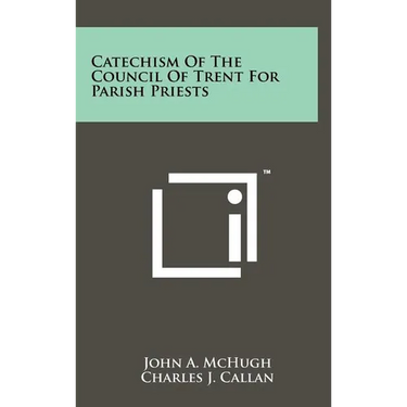 Catechism Of The Council Of Trent For Parish Priests