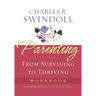 The Parenting: From Surviving to Thriving Workbook: Building Healthy Families in a Changing World (Workbook)