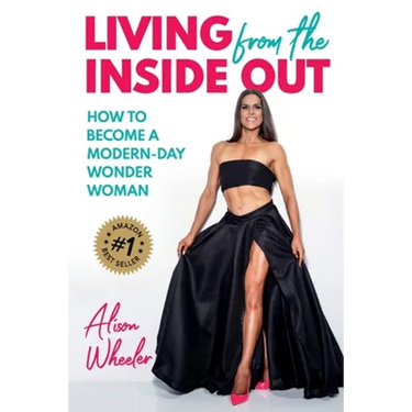 Living from the Inside Out: How to Become a Modern-Day Wonder Women