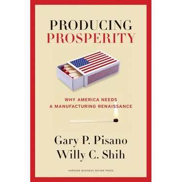 Producing Prosperity: Why America Needs a Manufacturing Renaissance