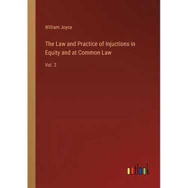 The Law and Practice of Injuctions in Equity and at Common Law: Vol. 2