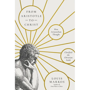 From Aristotle to Christ: How Aristotelian Thought Clarified the Christian Faith
