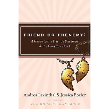 Friend or Frenemy?: A Guide to the Friends You Need and the Ones You Don't