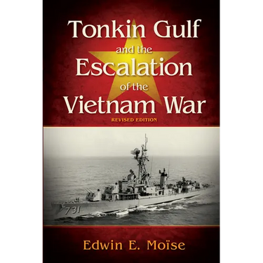 Tonkin Gulf and the Escalation of the Vietnam War,: Revised Edition