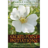 Sacred Plant Initiations: Communicating with Plants for Healing and Higher Consciousness