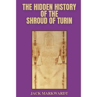 The Hidden History of The Shroud of Turin