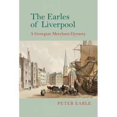 The Earles of Liverpool: A Georgian Merchant Dynasty